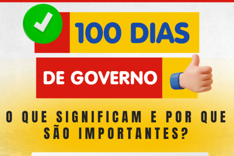 🗞️ 100 Dias de Governo: O Que Significam e Por Que São Importantes?